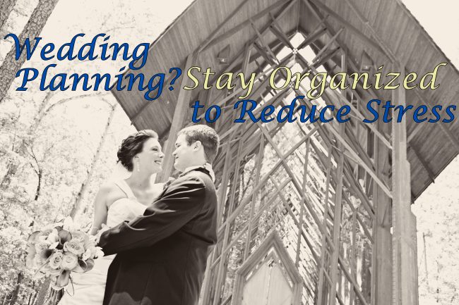 Wedding Planning? Stay Organized to Reduce Stress